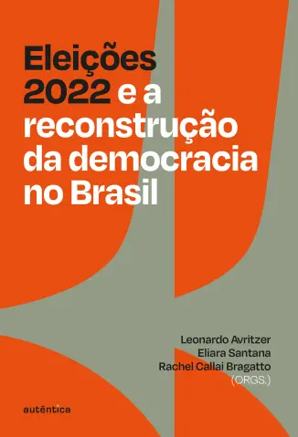 Eleições 2022 e a reconstrução da democracia no Brasil - Leonardo Avritzer