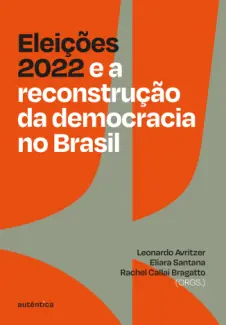 Eleições 2022 e a reconstrução da democracia no Brasil - Leonardo Avritzer