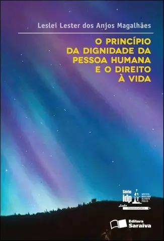 O princípio da dignidade da pessoa humana e o direito à vida - Leslei Lester dos Anjos Magalhães