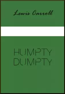 Humpty Dumpty  -  Lewis Carroll