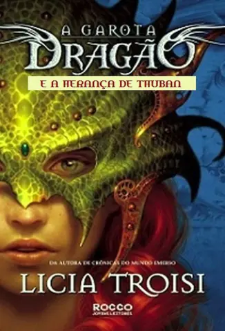 A Herança de Thuban - A Garota Dragão Vol. 1 - Licia Troisi