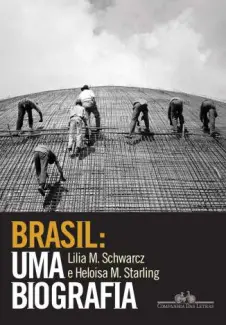 Brasil: Uma Biografia - Lilia Moritz Schwarcz