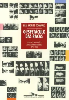 O Espetáculo das Raças - Lilia Moritz Schwarcz