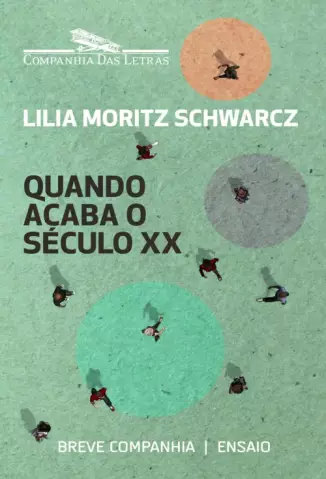 Quando Acaba o Século XX -  Lilia Moritz Schwarcz