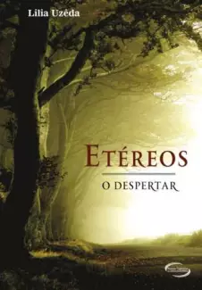 Etereos  -  o Despertar  -  Lília Uzêda