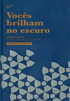 Vocês Brilham no Escuro - Liliana Colanzi