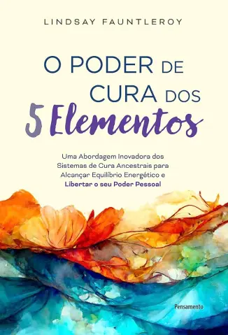 O Poder de cura dos 5 Elementos - Lindsay Fauntleroy