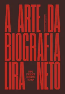 A arte da Biografia - Lira Neto