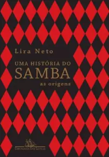 Uma História do Samba: as Origens  -  Lira Neto