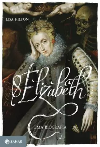 Elizabeth I: uma Biografia  -  Lisa Hilton