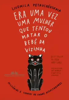 Era Uma Vez Uma Mulher Que Tentou Matar o Bebê da Vizinha  -  Liudmila Petruchévskaia