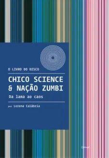 Chico Science & Nação Zumbi: Da lama ao caos - Lorena Calábria