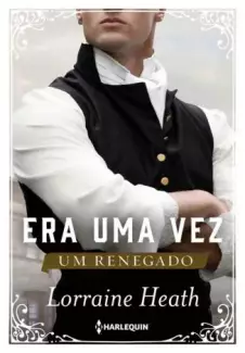 Era uma Vez um Renegado  -  Lorraine Heath