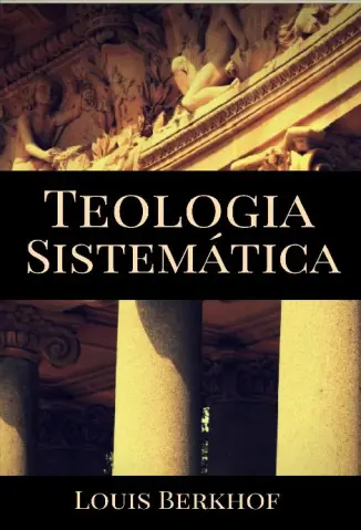 Teologia Sistemática - Louis Berkhof