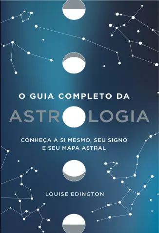 O guia completo da astrologia -  Louise Edington