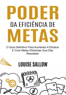 Poder Da Eficiência De Metas - Louise Sallow