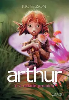 Arthur e a Cidade Proibida  -  Arthur e os Minimoys  - Vol.  02  -  Luc Besson