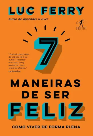 7 Maneiras de ser Feliz - Luc Ferry