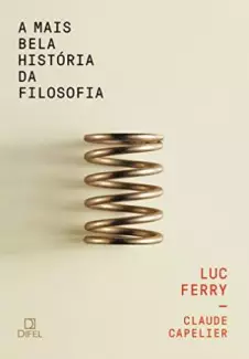 A Mais Bela História da Filosofia  -  Luc Ferry