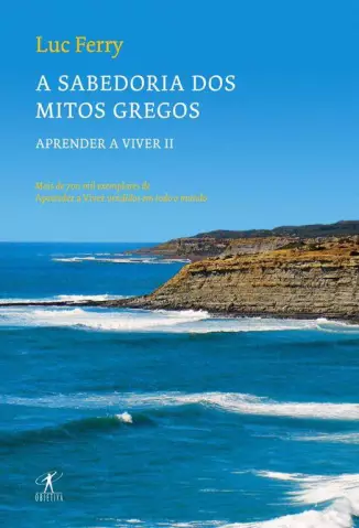 Sabedoria dos Mitos Gregos  -  Aprendendo a Viver  - Vol.  02  -  Luc Ferry