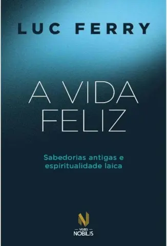 A Vida Feliz - Luc Ferry