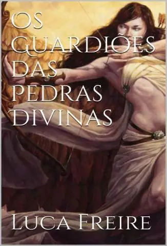 Os Guardiões das Pedras Divinas  -  Crônicas Sagradas  - Vol. 1  -  Luca Freire