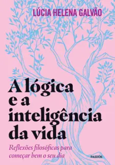 A Lógica e a Inteligência da vida - Lúcia Helena Galvão