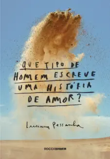 Que tipo de homem escreve uma história de amor? - Luciana Pessanha