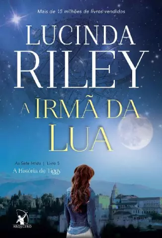 A Irmã da Lua  -  As Sete Irmãs  - Vol.  05  -  Lucinda Riley