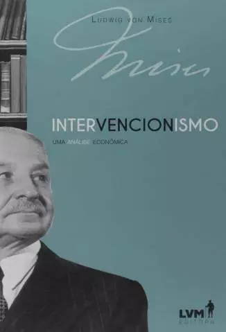 Intervencionismo: uma Análise Econômica  -  Ludwig Von Mises