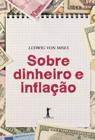 Sobre Dinheiro e Inflação  -  Ludwig Von Mises