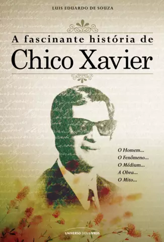 A Fascinante História de Chico Xavier  -  Luis Eduardo de Souza