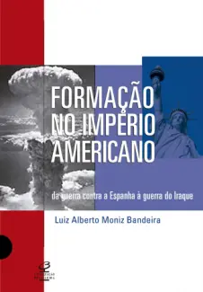 Formação do Império Americano - Luiz Alberto Moniz Bandeira