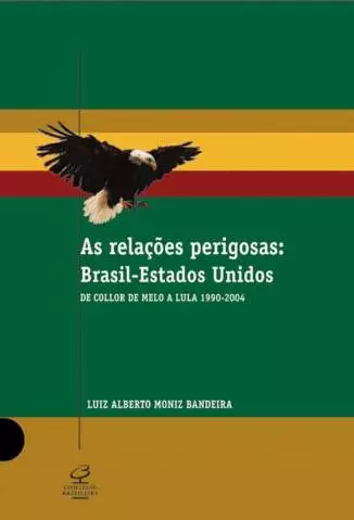 As Relações Perigosas Brasil-Estados-Unidos  -  Luiz Alberto Moniz Bandeira