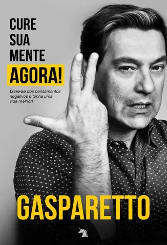 Cure Sua Mente Agora - Luiz Antonio Gasparetto