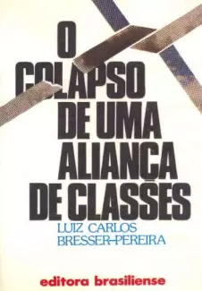 O Colapso de uma Aliança de Classes  -  Luiz Carlos Bresser-Pereira