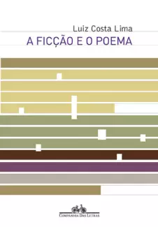 A Ficção e o Poema  -  Luiz Costa Lima