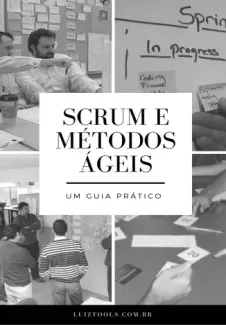 Scrum e Métodos Ágeis: Um Guia Prático - Luiz Duarte