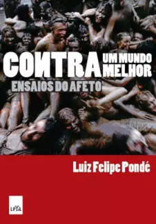 Contra Um Mundo Melhor  -  Luiz Felipe Pondé