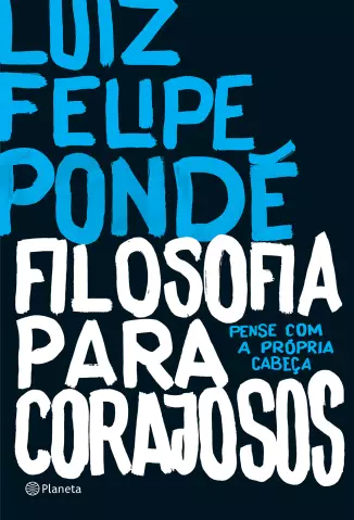 Filosofia para Corajosos  -  Luiz Felipe Pondé