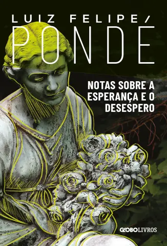 Notas Sobre a Esperança e o Desespero - Luiz Felipe Pondé