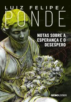 Notas Sobre a Esperança e o Desespero - Luiz Felipe Pondé