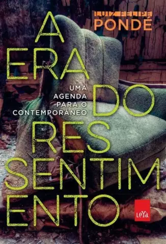 A Era do Ressentimento  -  Luiz Felipe Pondé