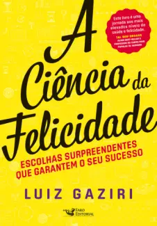 A Ciência da Felicidade - Luiz Gaziri