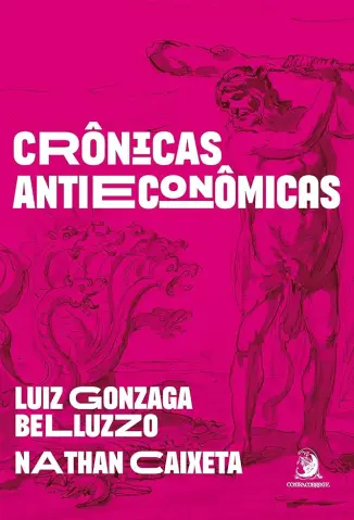 Crônicas Antieconômicas - Luiz Gonzaga Belluzzo