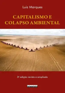 Capitalismo e Colapso Ambiental - Luiz Marques