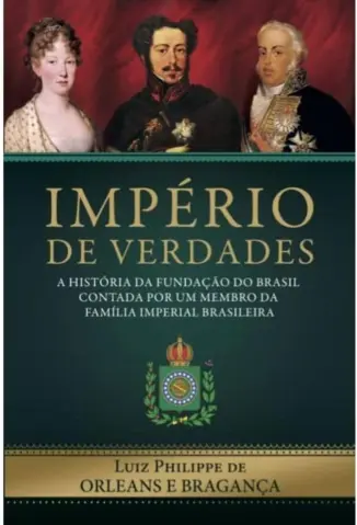 Império de Verdades - Luiz Philippe de Orleans e Bragança