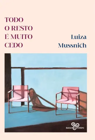 Todo o Resto é Muito cedo - Luiza Mussnich