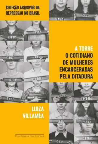 A Torre: O Cotidiano de Mulheres Encarceradas pela Ditadura - Luiza Villaméa