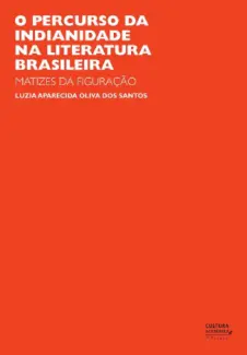 O Percurso da Indianidade na Literatura Brasileira - Luzia Aparecida Oliva dos Santos